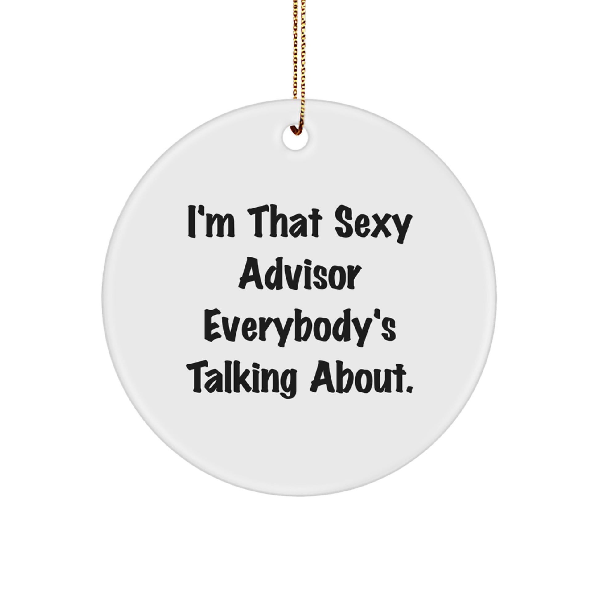 Funny Advisor Gifts from Men, Christmas Unique Gifts for Advisor, 'I'm That Sexy Advisor Everybody's Talking About.' Circle Ornament - Image 1