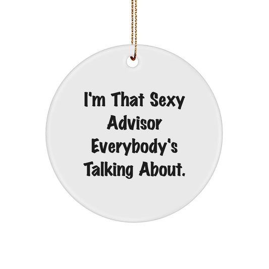 Funny Advisor Gifts from Men, Christmas Unique Gifts for Advisor, 'I'm That Sexy Advisor Everybody's Talking About.' Circle Ornament - Image 1