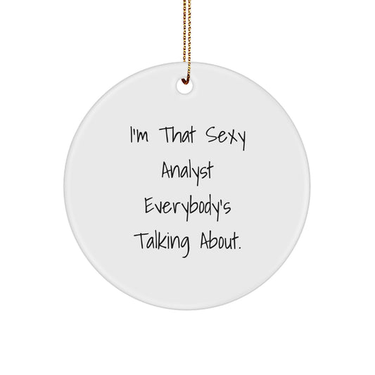 Funny Analyst Gifts from Friends, I'm That Sexy Analyst Everybody's Talking About. Christmas Ornament, Circle Ornament for Analyst Men - Image 1
