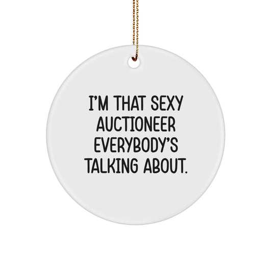 Funny Sexy Auctioneer Gifts, Unique Circle Ornament, I'm That Sexy Auctioneer Everybody's Talking About, Christmas Unique Gifts for Auctioneer, Gifts from Friends for Men - Image 1