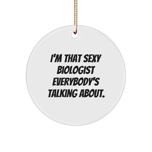 Funny Biologist Gifts from Friends for Men - Christmas Unique Circle Ornament with 'I'm That Sexy Biologist Everybody's Talking About.' Quote - Image 1