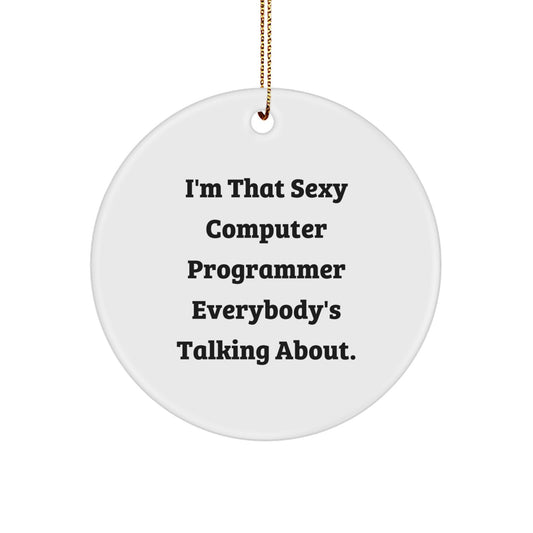 Funny Computer Programmer Gifts from Friends and Family, I'm That Sexy Computer Programmer Everybody's Talking About Christmas Unique Circle Ornament - Image 1