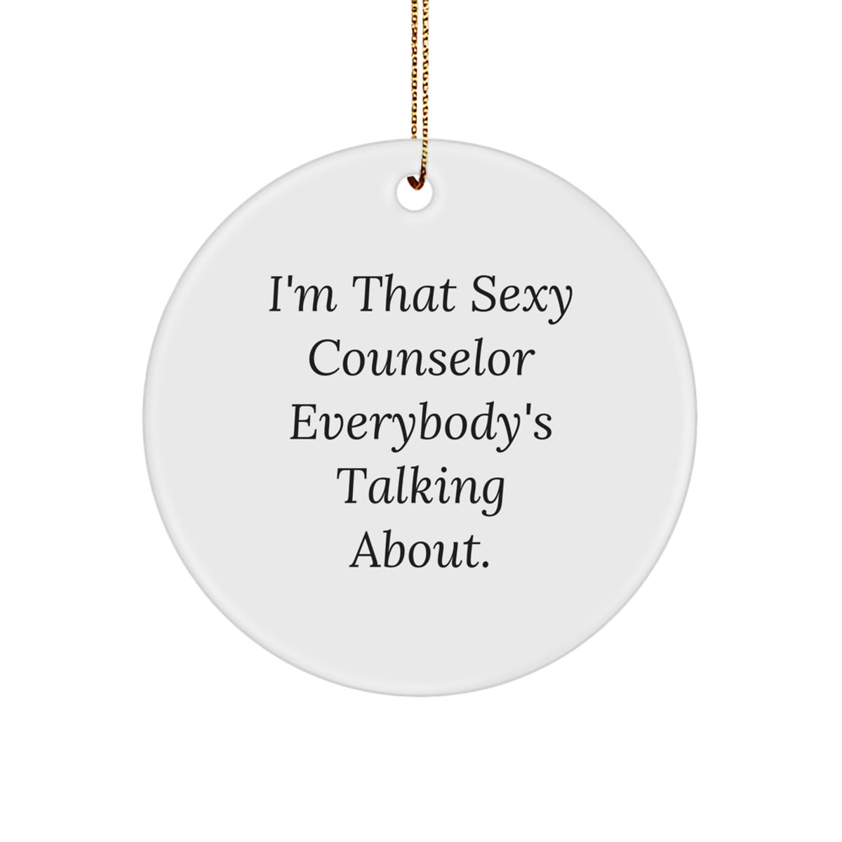 Funny Counselor Gifts from Men, Women, Friends, Family - I'm That Sexy Counselor Everybody's Talking About. Christmas Circle Ornament - Image 1