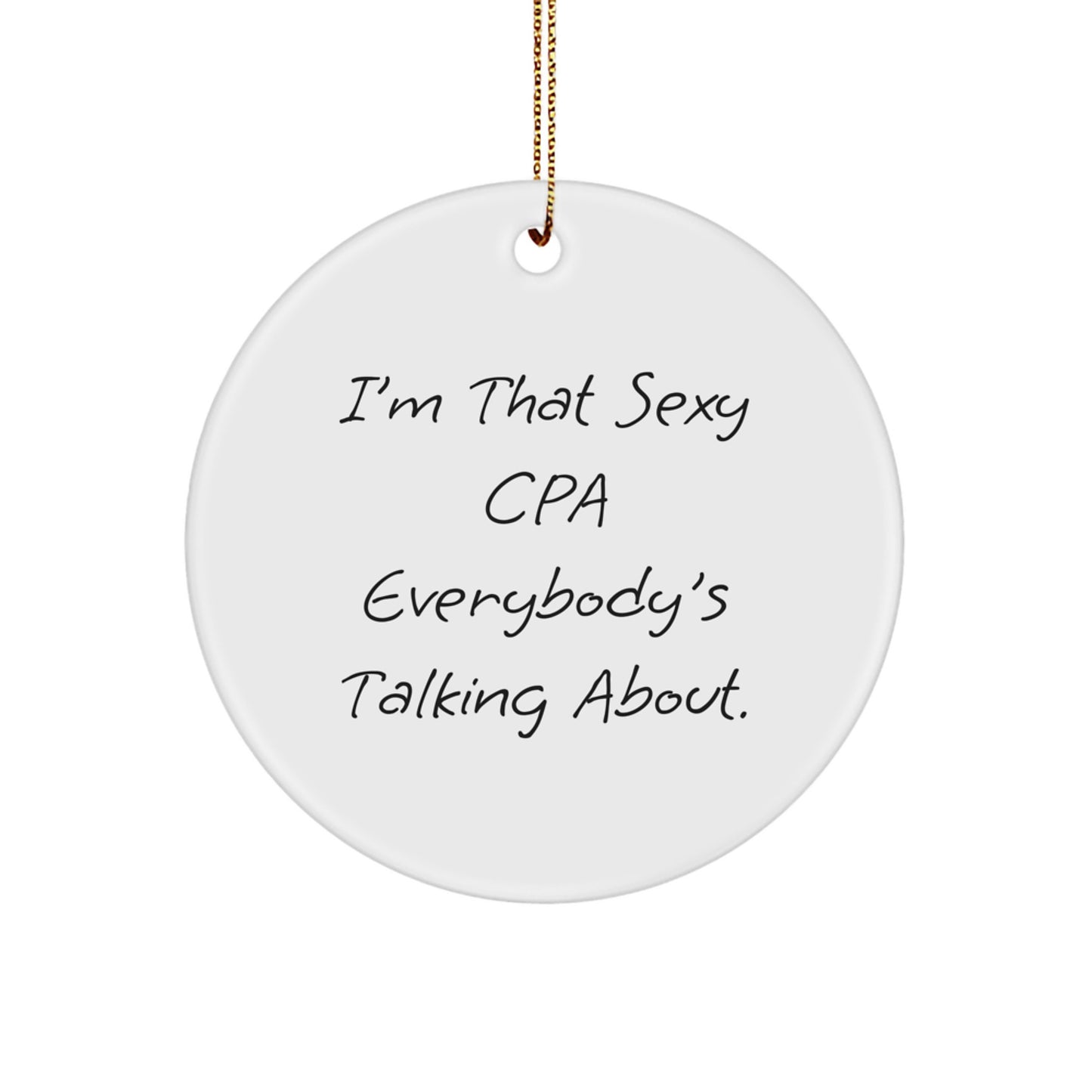 Funny CPA Gifts for Men, Women, and Friends - I'm That Sexy Cpa Everybody's Talking About. Christmas Circle Ornament, White, Circle Shaped - Image 1