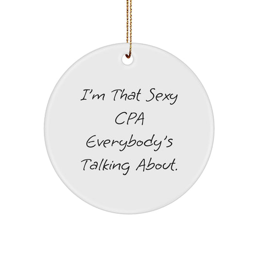 Funny CPA Gifts for Men, Women, and Friends - I'm That Sexy Cpa Everybody's Talking About. Christmas Circle Ornament, White, Circle Shaped - Image 1
