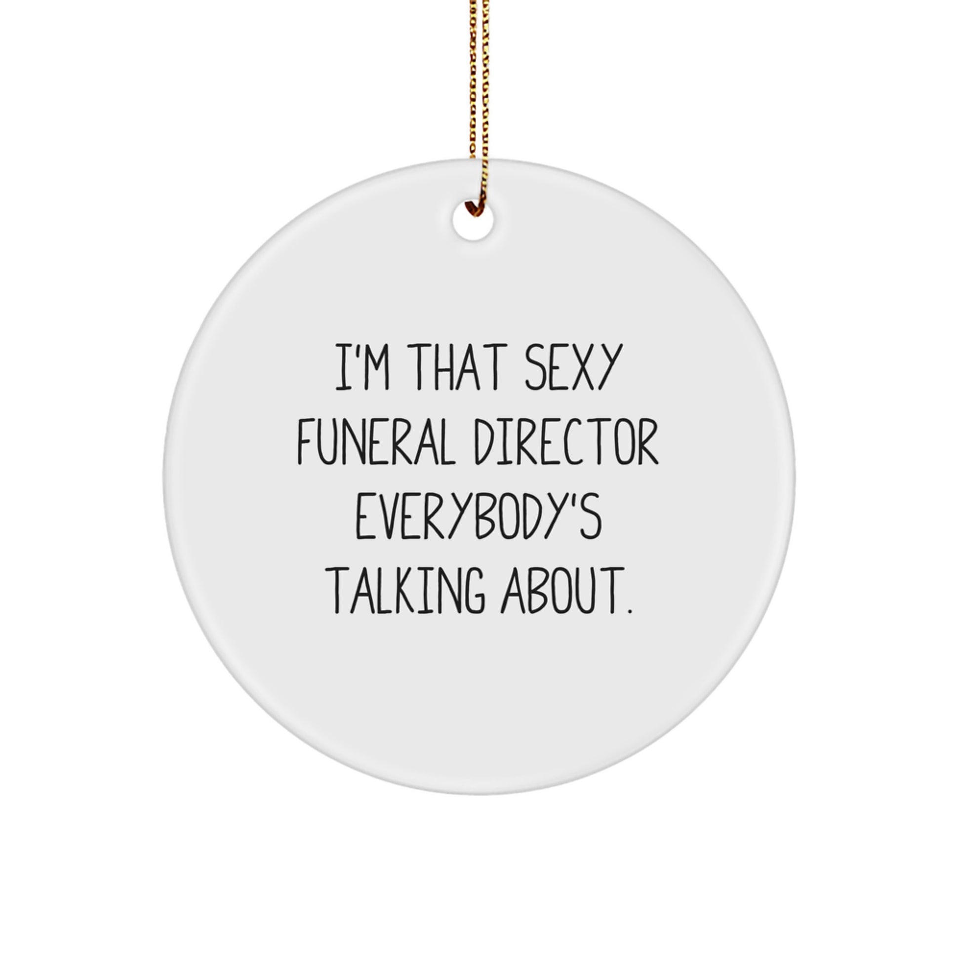 Funny 'I'm That Sexy Funeral Director Everybody's Talking About' Gifts from Friends for Funeral Director Christmas Unique Gifts - Image 1