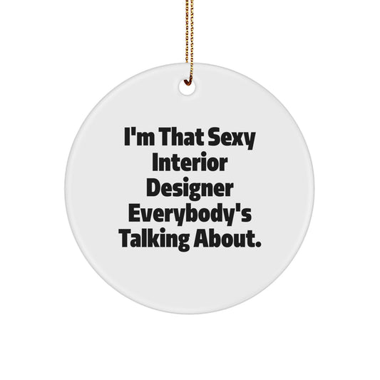 Funny Interior Designer Gifts from Friends for Sexy Interior Designer Everybody's Talking About - Christmas Unique Circle Ornament, Interior Designer Decorative Gift - Image 1
