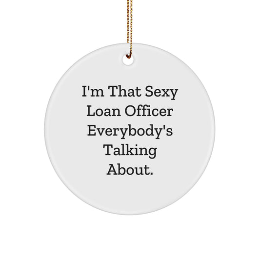 Funny Loan Officer Gifts for Men, 'I'm That Sexy Loan Officer Everybody's Talking About' Christmas Unique Circle Ornament Gifts from Friends - Image 1