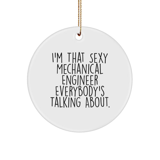 Funny Mechanical Engineer Gifts, Circle Ornament I'm That Sexy Mechanical Engineer Everybody's Talking About, Christmas Unique Gifts from Men to Men - Image 1