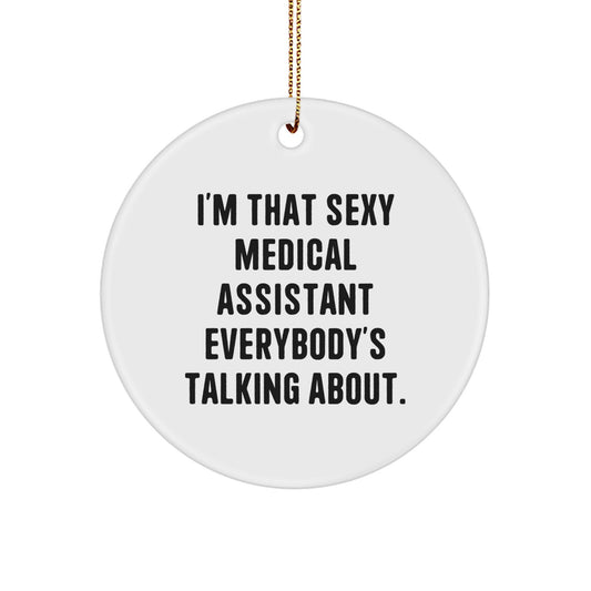 Sexy Medical Assistant Gifts from Friends - I'm That Sexy Medical Assistant Everybody's Talking About - White Circle Ornament for Christmas Unique Gifts - Image 1