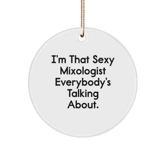 Funny Mixologist Circle Ornament Gifts from Friends for Christmas, I'm That Sexy Mixologist Everybody's Talking About. - Unique Circle Ornament for Mixologist Gift - Image 1