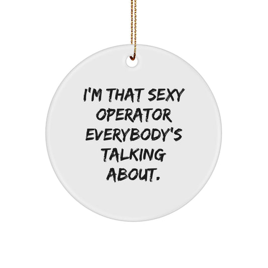 Sexy Operator Gifts - Funny Operator Circle Ornament, I'm That Sexy Operator Everybody's Talking About, Men/Women/Friends/Coworkers/Family - Image 1