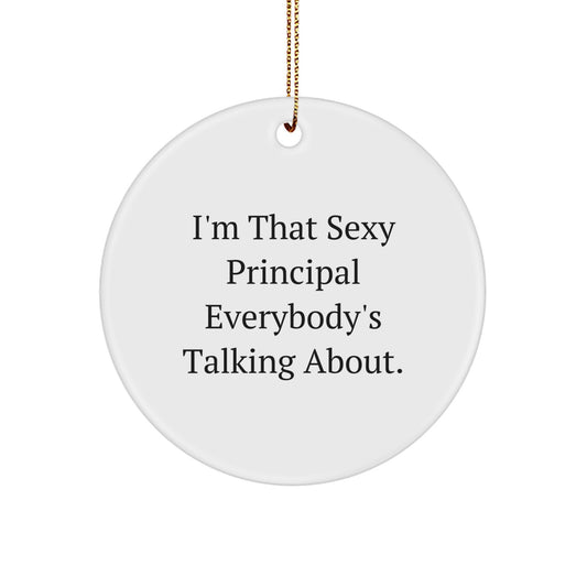 Funny Principal Gifts from Men to Friends - I'm That Sexy Principal Everybody's Talking About Circle Ornament for Christmas - Image 1