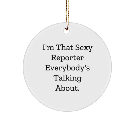 Funny Reporter Gifts from Friends, I'm That Sexy Reporter Everybody's Talking About, Christmas Unique Circle Ornament for Reporter Lovers - Image 1