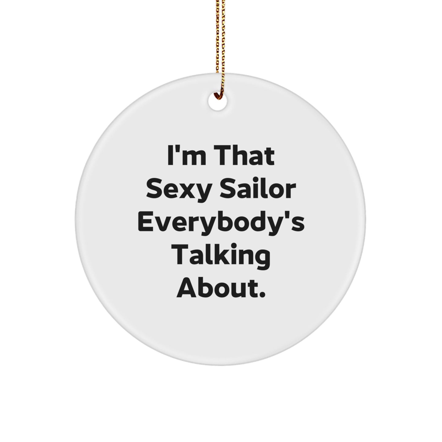 Sexy Sailor Gifts from Men for Sailor Christmas Unique Gifts, Circle Ornament with Funny Quote 'I'm That Sexy Sailor Everybody's Talking About.' - Image 1