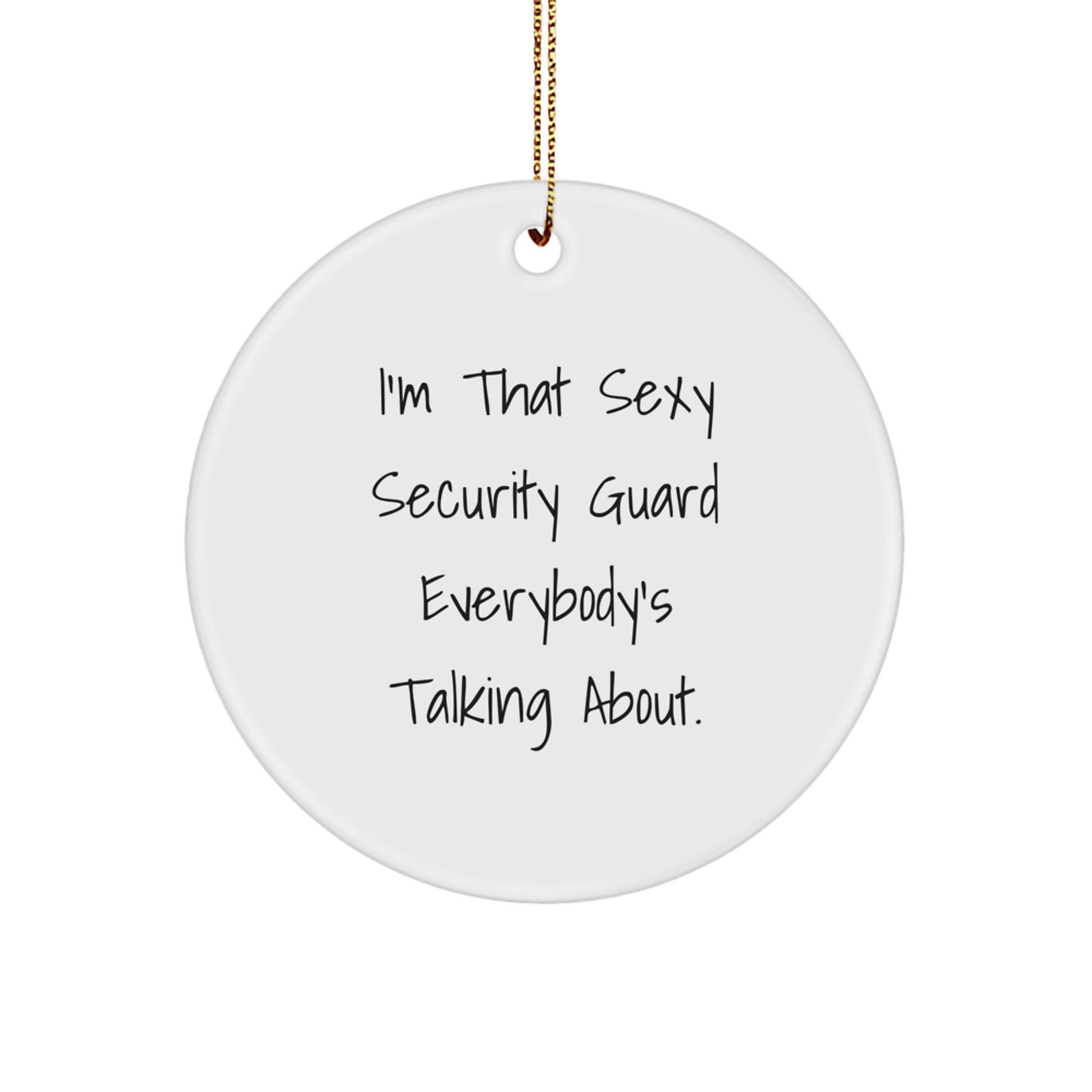 Funny Security Guard Gifts from Friends for Security Guards - 'I'm That Sexy Security Guard Everybody's Talking About' Christmas Decorations Circle Ornament - Image 1