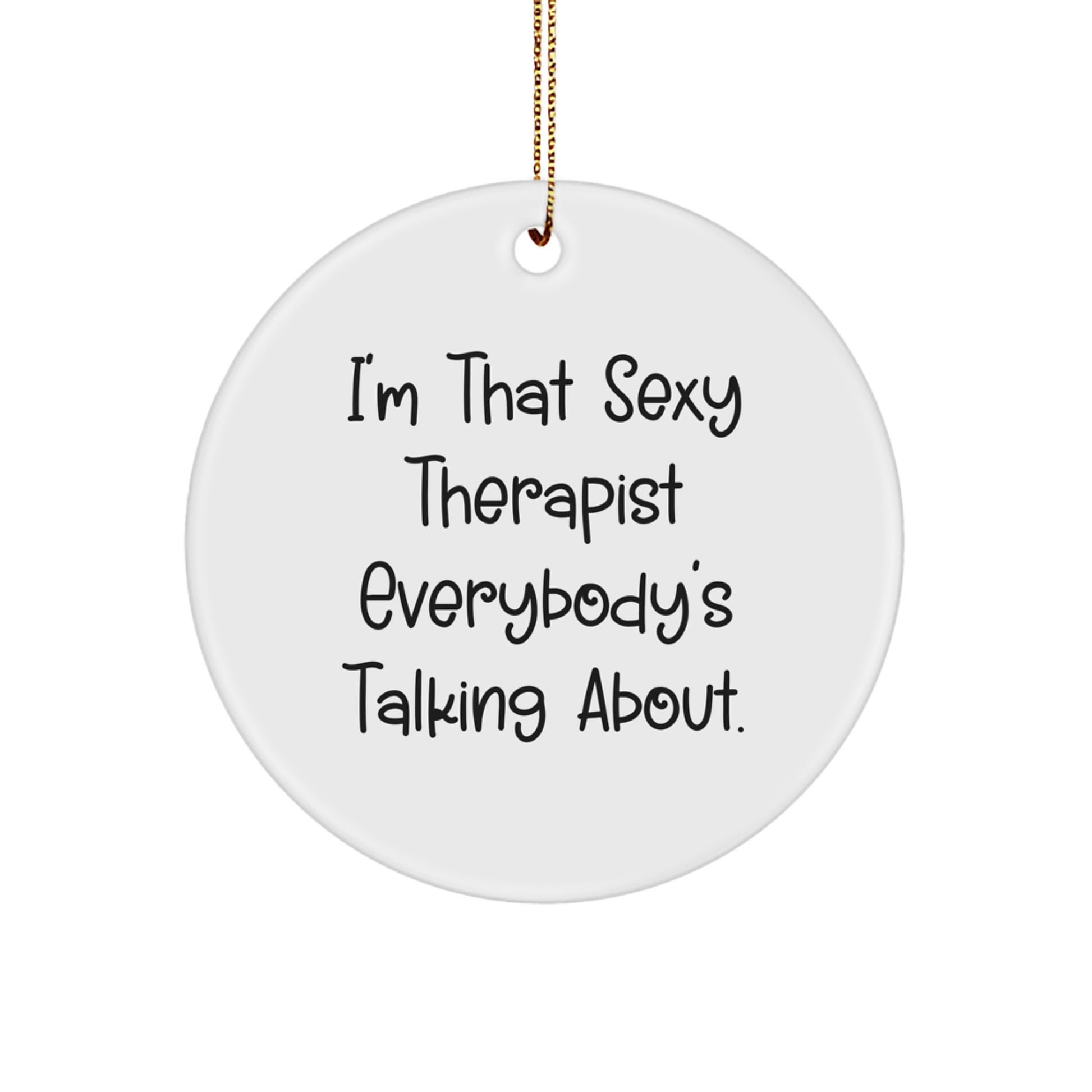 Funny Therapist Gifts for Men, Cute Circle Ornament with 'I'm That Sexy Therapist Everybody's Talking About.' Quote, Perfect for Christmas Unique Gifts from Friends - Image 1