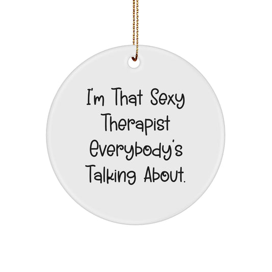 Funny Therapist Gifts for Men, Cute Circle Ornament with 'I'm That Sexy Therapist Everybody's Talking About.' Quote, Perfect for Christmas Unique Gifts from Friends - Image 1