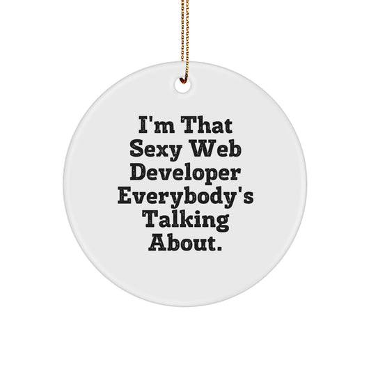 Funny Web Developer Gift - I'm That Sexy Web Developer Everybody's Talking About. - Circle Ornament for Men, Women, Friends, Coworkers, Family - Christmas Unique Gifts from Friends, Family, Coworkers - Image 1