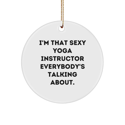 Funny Yoga Instructor Gifts from Men for Friends, I'm That Sexy 'Yoga Instructor' Everybody's Talking About Circle Ornament - Image 1