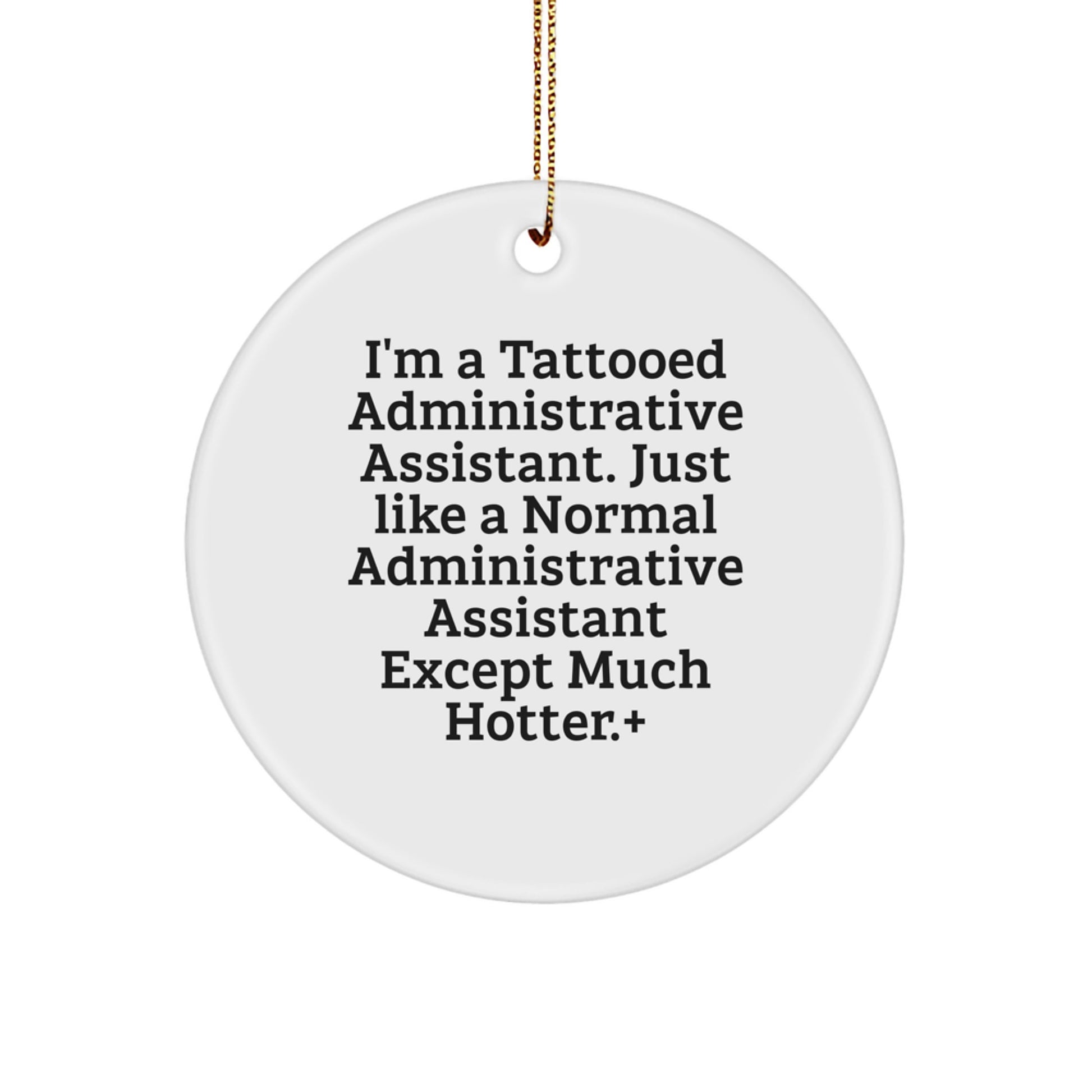 Administrative Assistant Gifts for Women from Friends - Funny Circle Ornament, Christmas Unique Gifts for Her, I'm A Tattooed Administrative Assistant Except Much Hotter. - Image 1