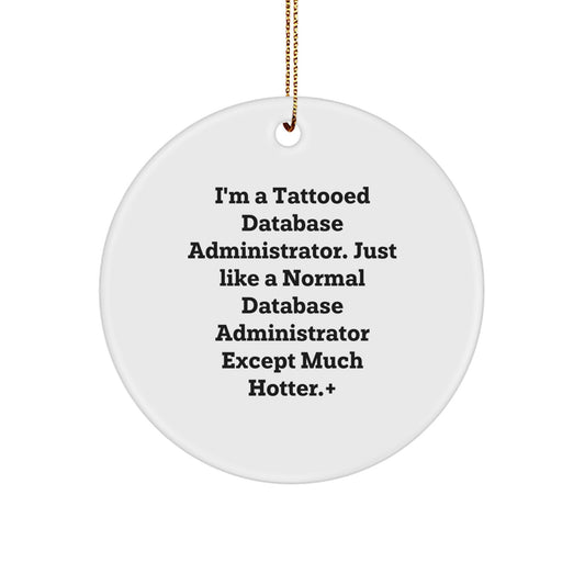 Unique Gifts from Friends for Database Administrator, Funny Tattooed Database Administrator Christmas Circle Ornament, Hotter than Normal DBA Decor - Image 1