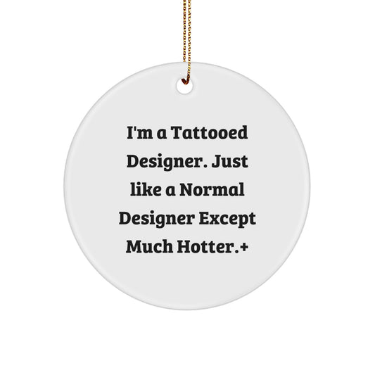 Funny Designer Gifts from Men, Funny Designer Christmas Unique Gifts for Women, Funny 'I'm A Tattooed Designer' Circle Ornament - Image 1