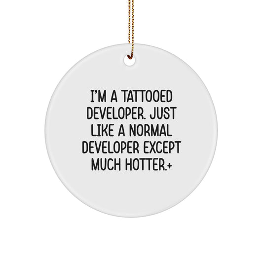 Funny Developer Gifts from Men for Friends, Circle Ornament with I'm A Tattooed Developer Quote, Christmas Unique Decorations - Image 1