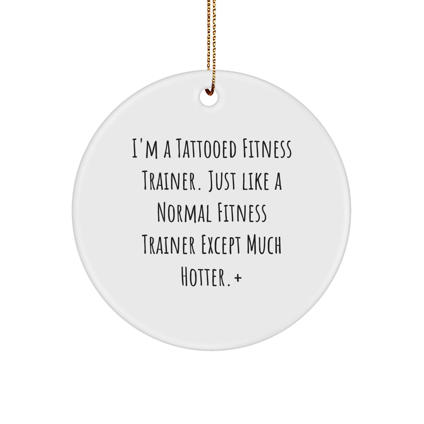 Funny Fitness Trainer Gifts for Friends, Men, Women, or Family - Unique Christmas Ornaments with I'm A Tattooed Fitness Trainer - Circle Ornament - Image 1