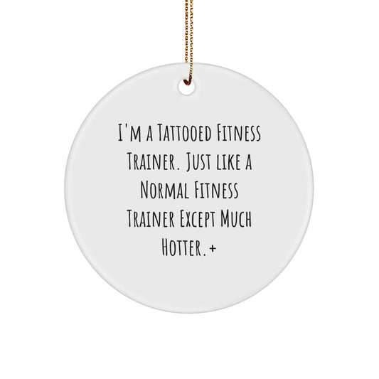 Funny Fitness Trainer Gifts for Friends, Men, Women, or Family - Unique Christmas Ornaments with I'm A Tattooed Fitness Trainer - Circle Ornament - Image 1