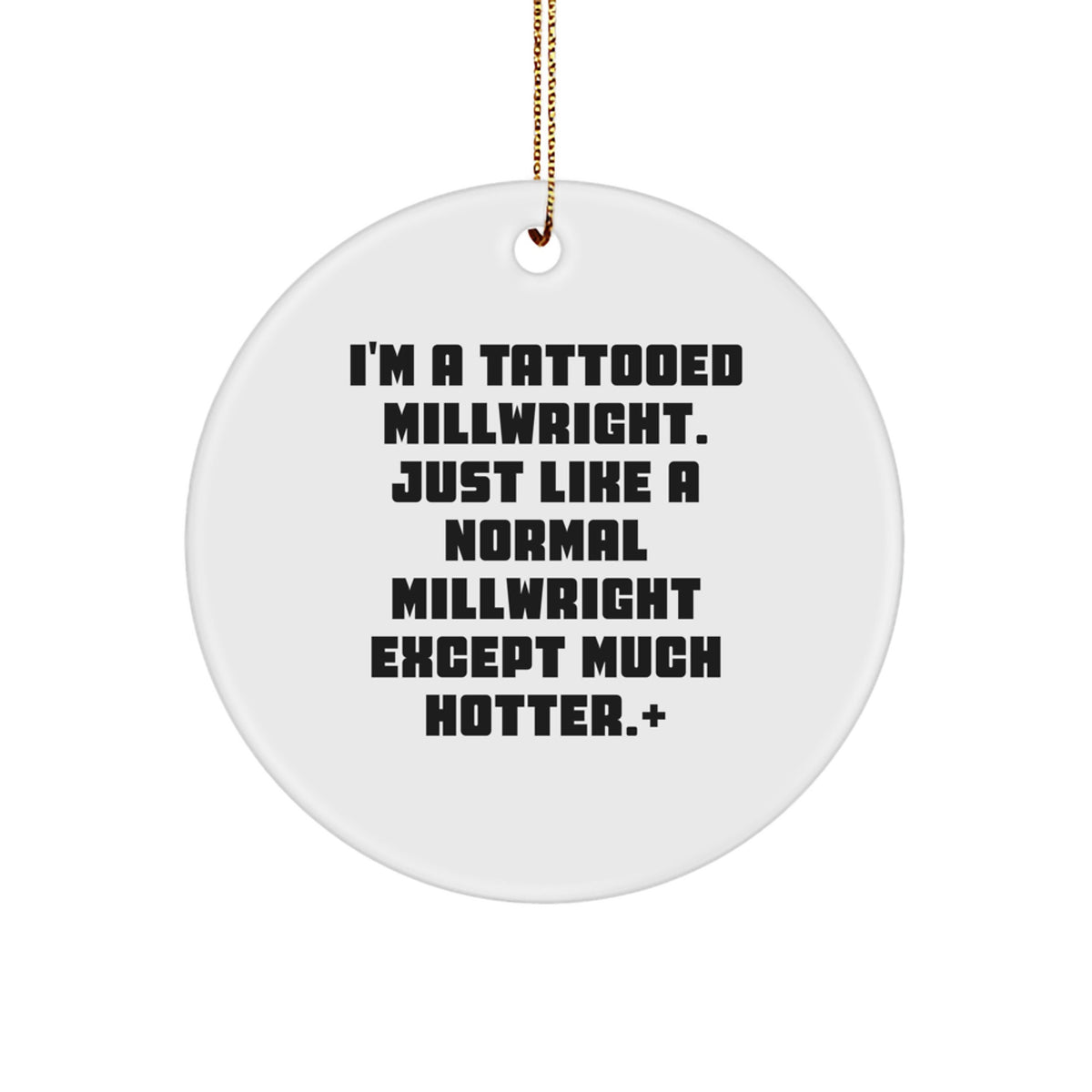 Funny Millwright Gifts for Men - 'I'm A Tattooed Millwright' Circle Ornament, Unique Christmas Decorations for Millwrights, Personalized Present - Image 1