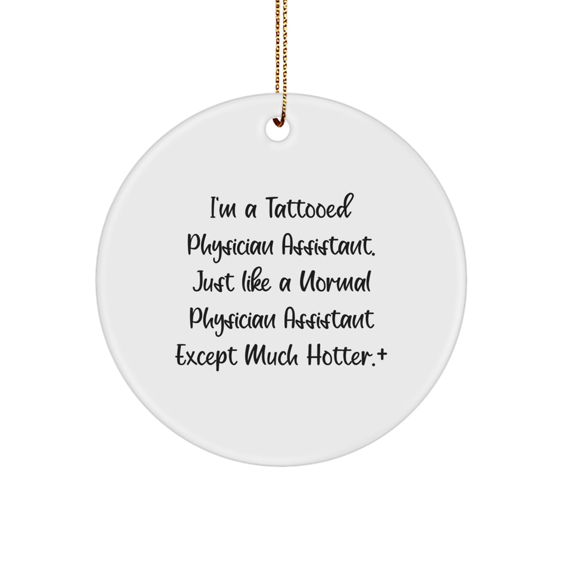 Funny Gifts for Physician Assistants, Unique Circle Ornament, 'I'm A Tattooed Physician Assistant...' - Image 1