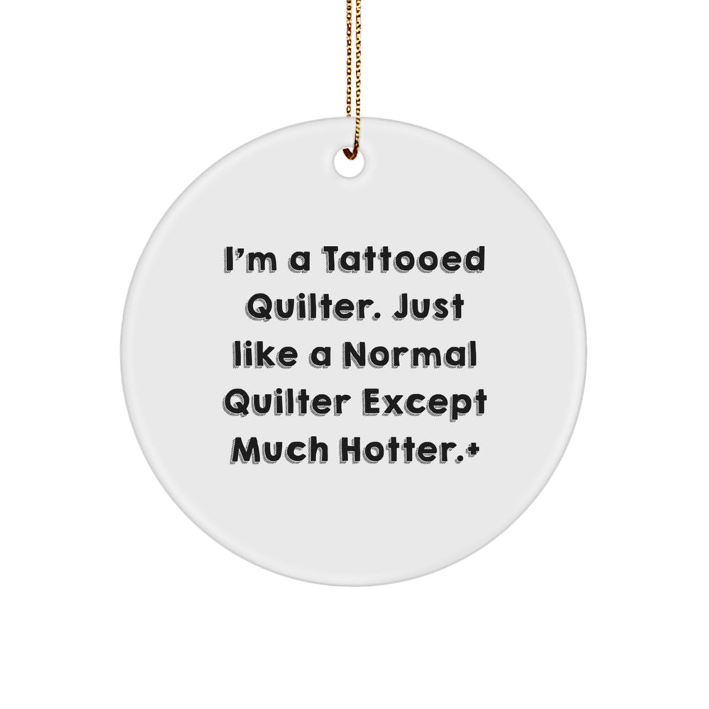 Quilter Gifts for Men - Funny, Unique Circle Ornaments for Quilters by Quilter - Christmas Unique Gifts from Friends for Quilter - Image 1