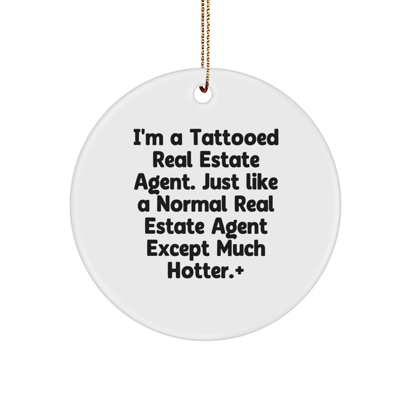 Funny Real Estate Agent Gifts for Men - I'm a Tattooed Real Estate Agent Gifts from Friends - Unique Circle Ornament - Image 1