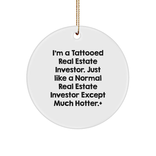 Funny Real Estate Investor Circle Ornament Gift for Friends, Family, and Loved Ones this Christmas, 'I'm A Tattooed Real Estate Investor. Just Like A Normal Real Estate Investor Except Much Hotter.+' - Image 1