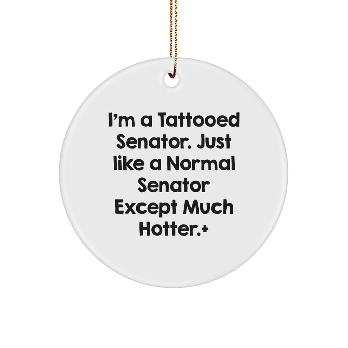 Funny Senator Gifts, Senator Ornament for Desk, Christmas Unique Gifts from Friends, I'm A Tattooed Senator Except Much Hotter. - Image 1