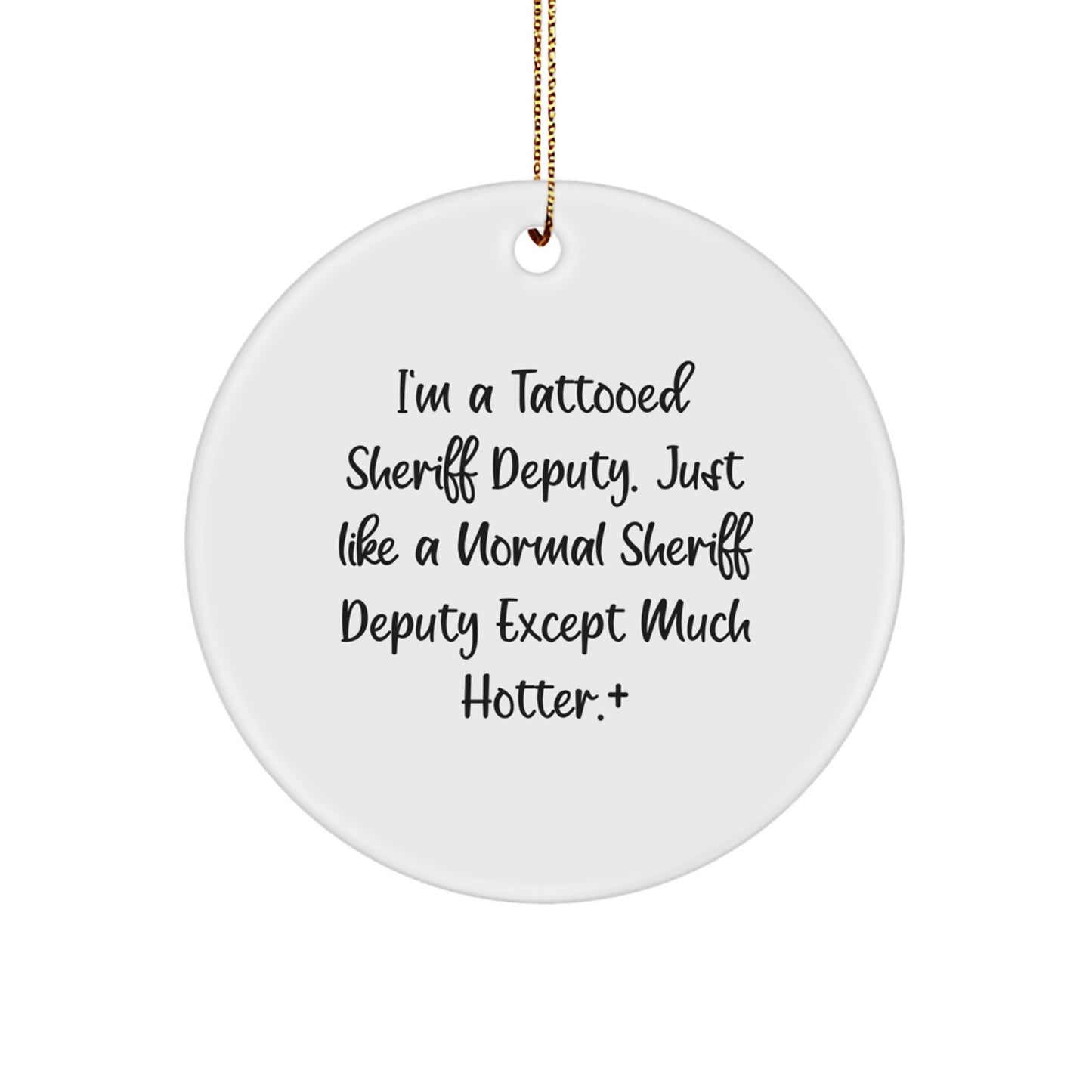 Funny Sheriff Deputy Gifts from Friends and Family - 'I'm A Tattooed Sheriff Deputy' Circle Ornament for Christmas Unique Gifts - Image 1