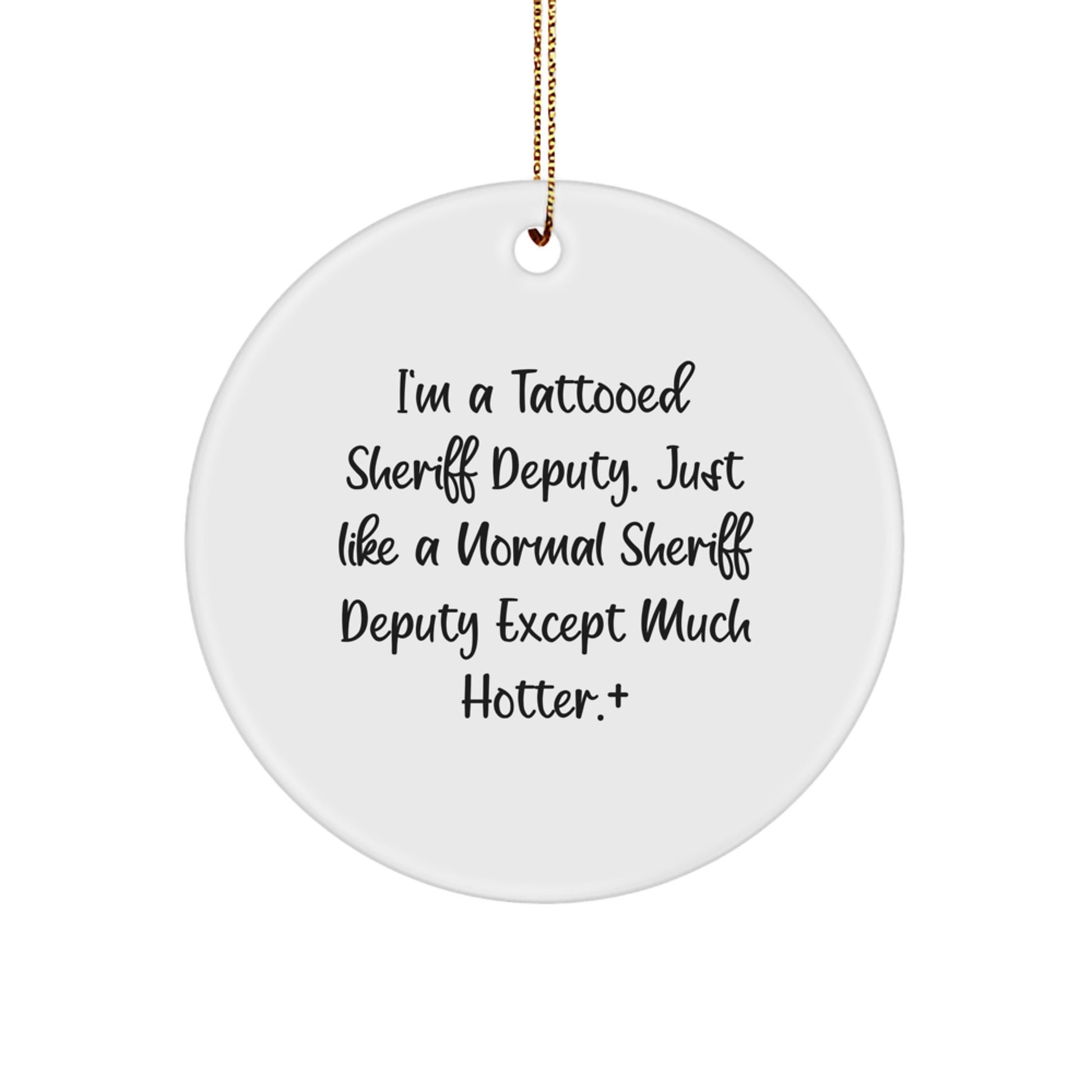 Funny Sheriff Deputy Gifts from Friends and Family - 'I'm A Tattooed Sheriff Deputy' Circle Ornament for Christmas Unique Gifts - Image 1