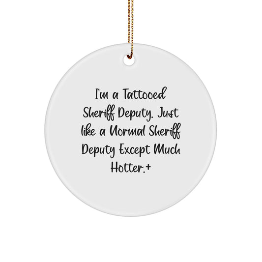 Funny Sheriff Deputy Gifts from Friends and Family - 'I'm A Tattooed Sheriff Deputy' Circle Ornament for Christmas Unique Gifts - Image 1