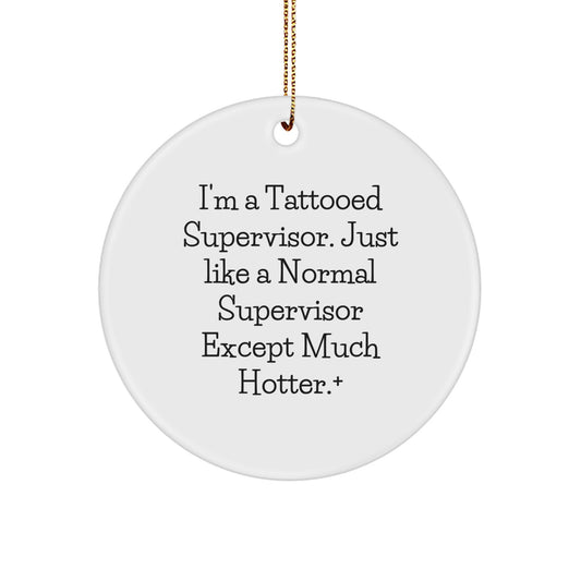 Funny Supervisor Gifts for Men, Supervisor Decorations, I'm A Tattooed Supervisor, Circle Ornament Gifts from Friends and Family, Unique Christmas Unique Gifts - Image 1