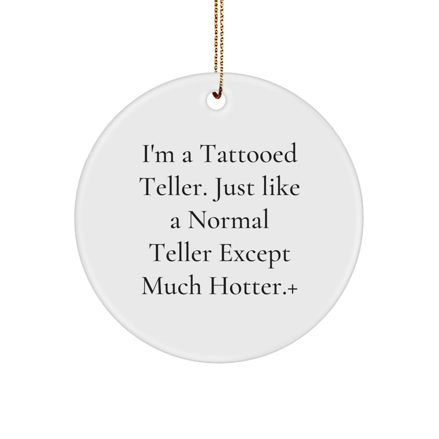 Funny Teller Gifts from Friends for Christmas, Handmade Circle Ornament, 'I'm A Tattooed Teller Except Much Hotter' - Unique Teller Decor - Image 1