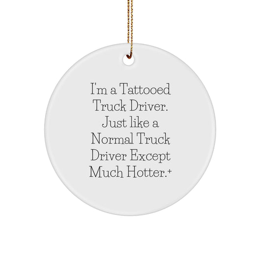 Funny Truck Driver Gifts from Friends for Men, Christmas Unique Circle Ornament, Tattooed Truck Driver Quote, Circle Shaped White MDF with Gold Cord - Image 1