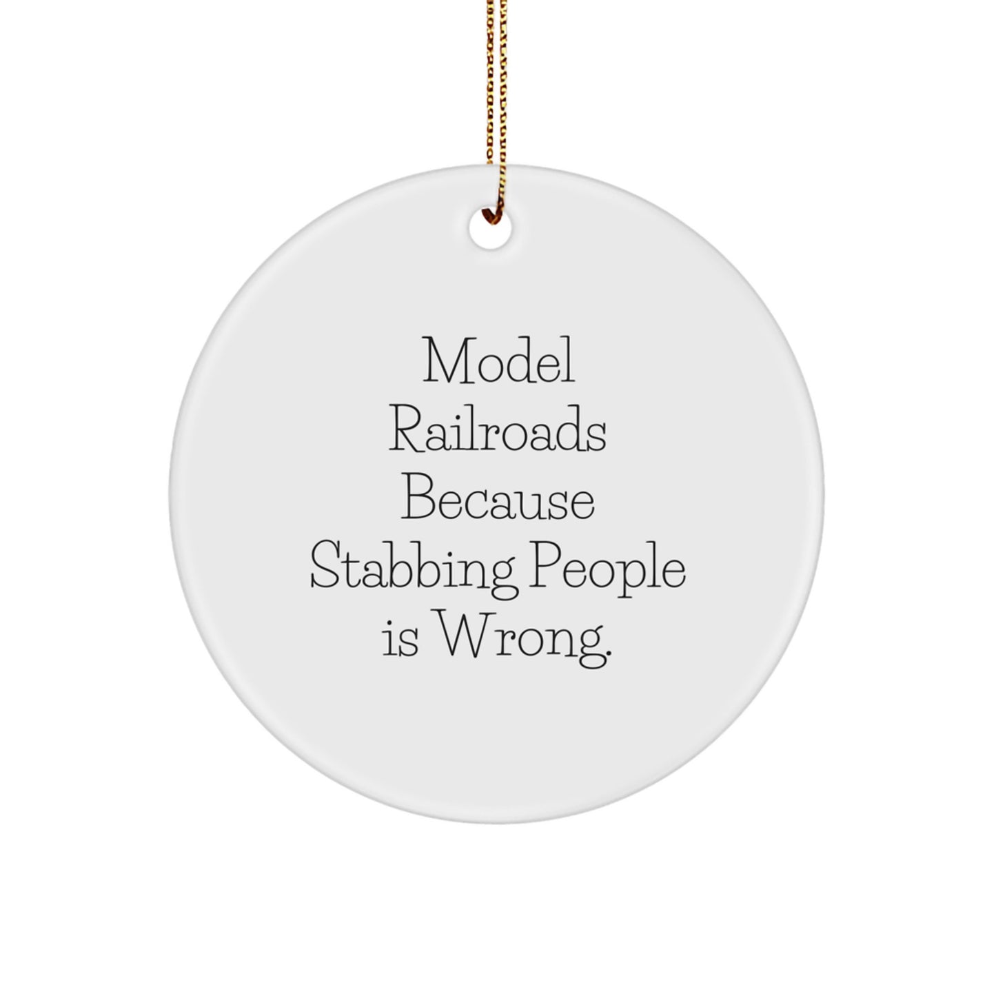 Funny Model Railroads Gifts Circle Ornament for Men Friends Family 'Model Railroads Because Stabbing People Is Wrong.' - Image 1
