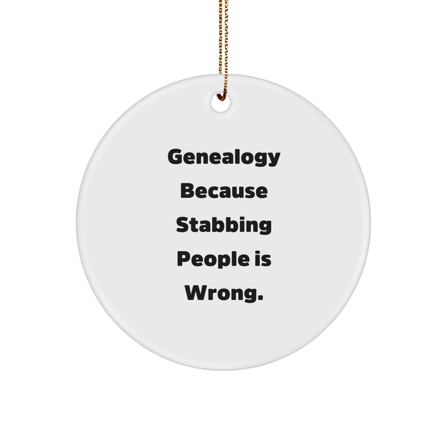 Genealogy Gifts for Family Men with Funny Circle Ornament, 'Genealogy Because Stabbing People Is Wrong.' Christmas Unique Gifts from Men to Family - Image 1