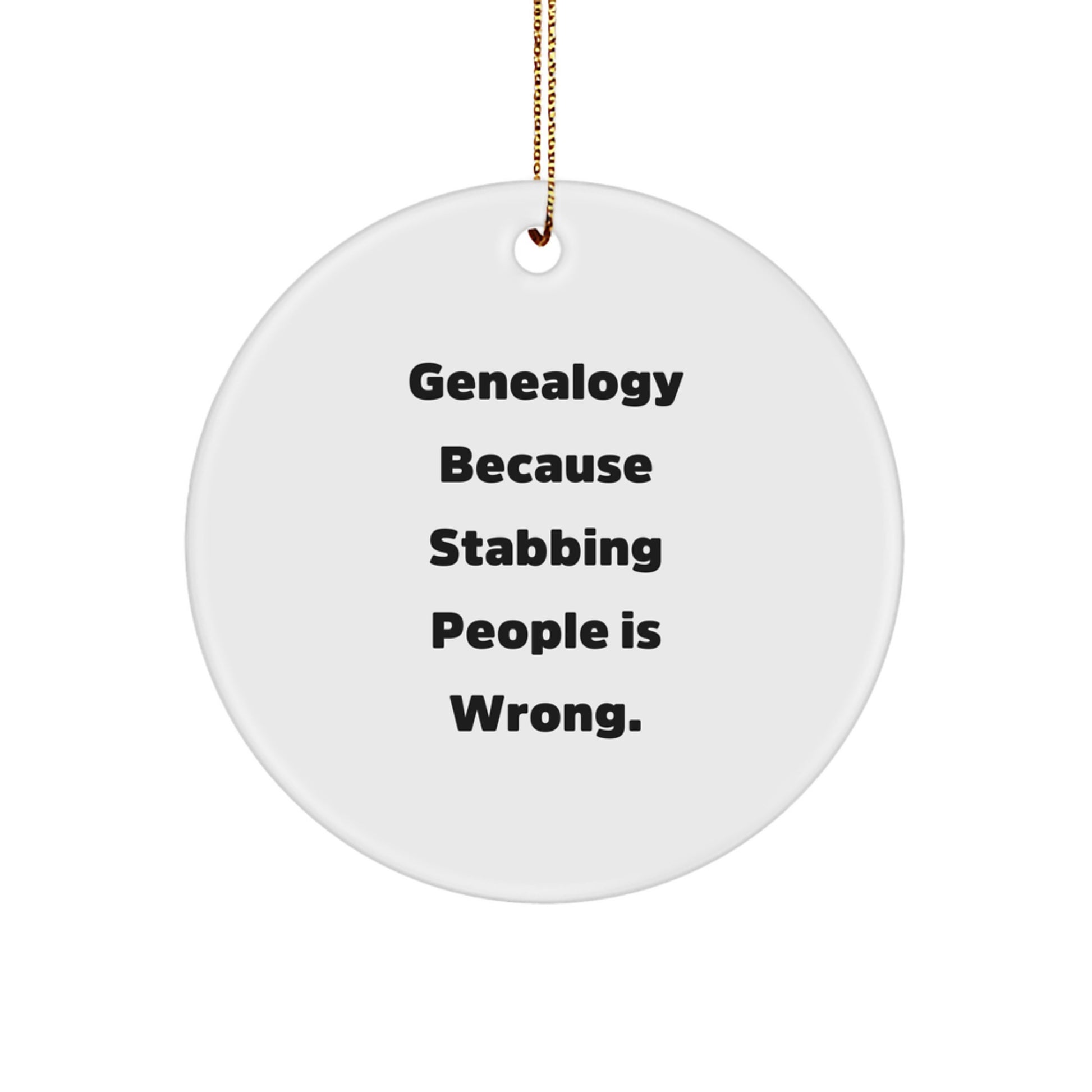 Genealogy Gifts for Family Men with Funny Circle Ornament, 'Genealogy Because Stabbing People Is Wrong.' Christmas Unique Gifts from Men to Family - Image 1