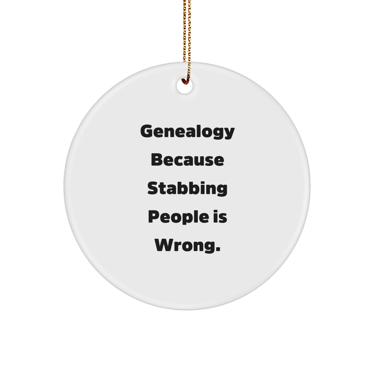 Genealogy Gifts for Family Men with Funny Circle Ornament, 'Genealogy Because Stabbing People Is Wrong.' Christmas Unique Gifts from Men to Family - Image 1