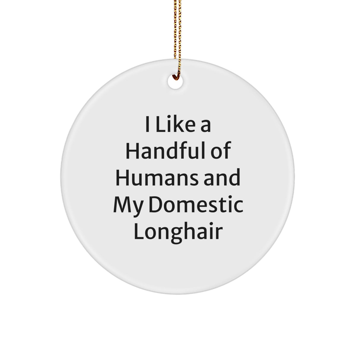 Funny Domestic Longhair Cat Gifts for Men, Women, and Friends - I Like A Handful Of Humans And My Domestic Longhair - Circle Ornament for Christmas - Image 1