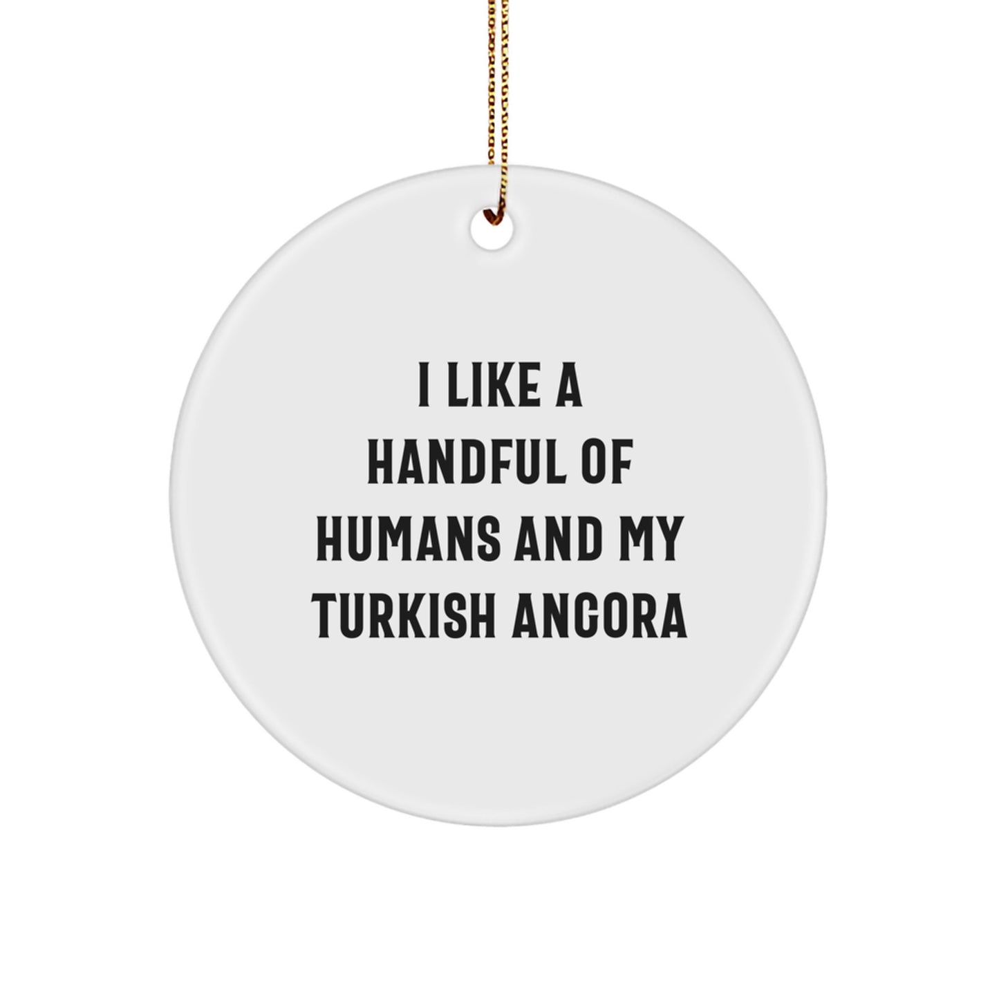 Turkish Angora Cat Lover Gifts from Friends for Christmas Unique Circle Ornaments I Like A Handful Of Humans And My Turkish Angora - Image 1