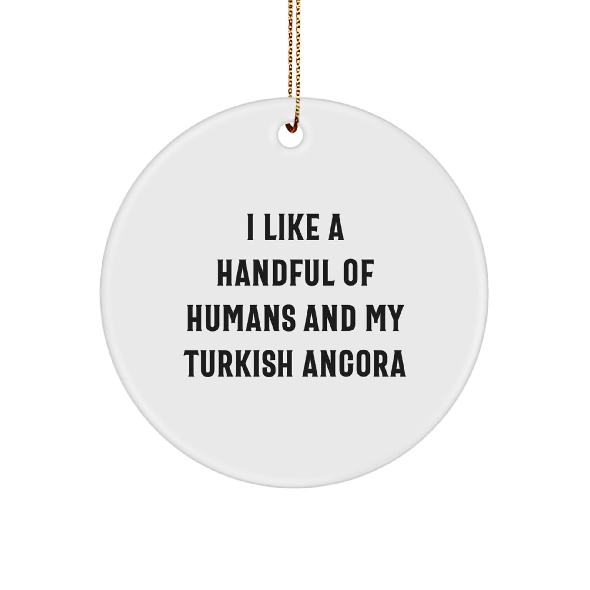 Turkish Angora Cat Lover Gifts from Friends for Christmas Unique Circle Ornaments I Like A Handful Of Humans And My Turkish Angora - Image 1