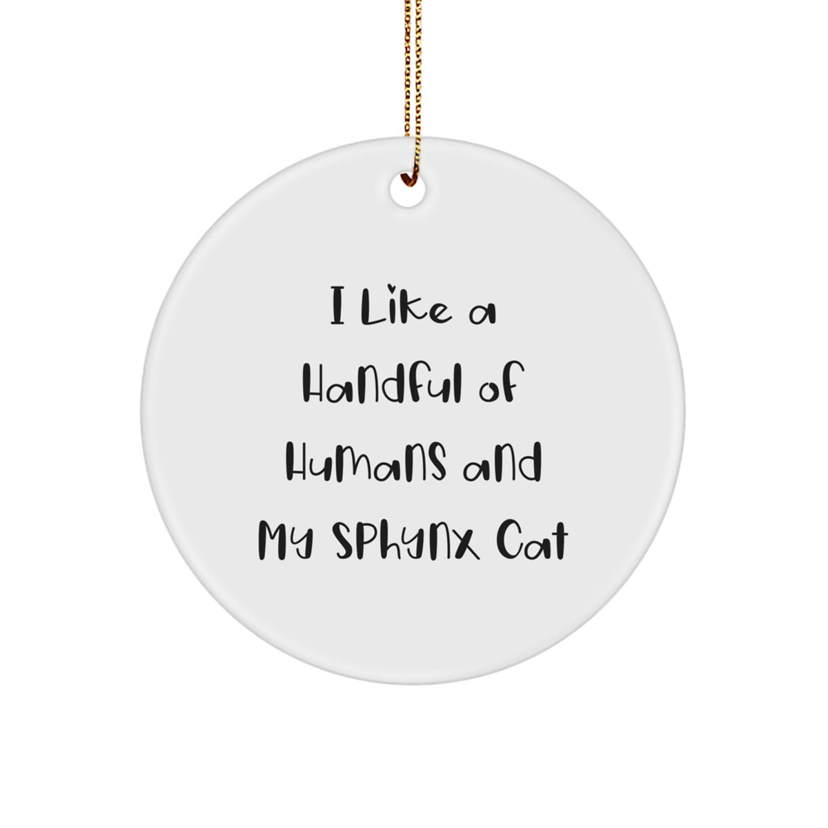 Sphynx Cat Circle Ornament Funny Quote Christmas Unique Gift for Cat Lovers Friends Family, Unique Sphynx Cat Gifts for Men Women, I Like A Handful Of Humans And My Sphynx Cat - Image 1